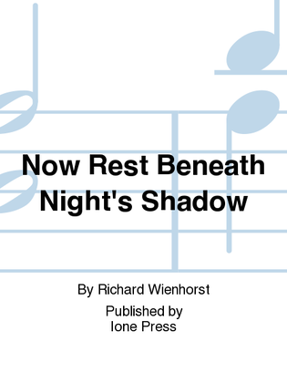 Now Rest Beneath Night's Shadow