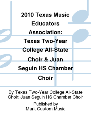 2010 Texas Music Educators Association: Texas Two-Year College All-State Choir & Juan Seguin HS Chamber Choir