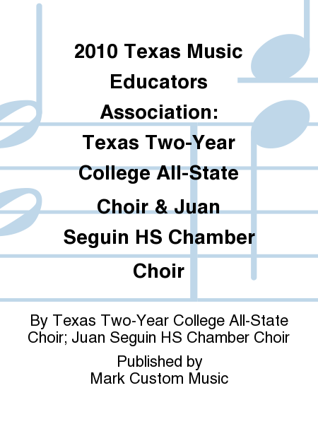 2010 Texas Music Educators Association: Texas Two-Year College All-State Choir & Juan Seguin HS Chamber Choir