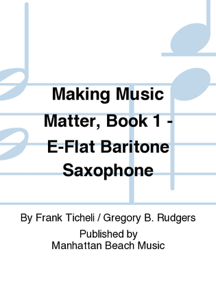 Making Music Matter, Book 1 - E-Flat Baritone Saxophone