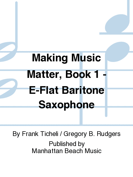 Making Music Matter, Book 1 - E-Flat Baritone Saxophone