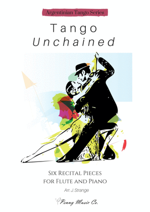 Tango Unchained: Six Recital Pieces for Flute and Piano