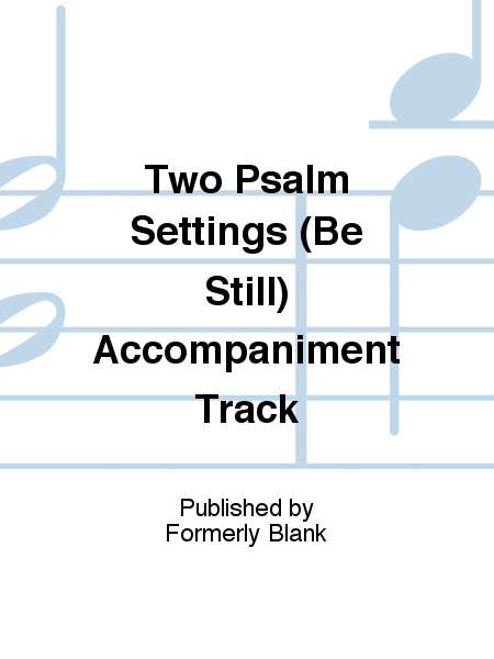 Two Psalm Settings (Be Still) Accompaniment Track