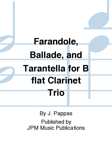 Farandole, Ballade, and Tarantella for B flat Clarinet Trio