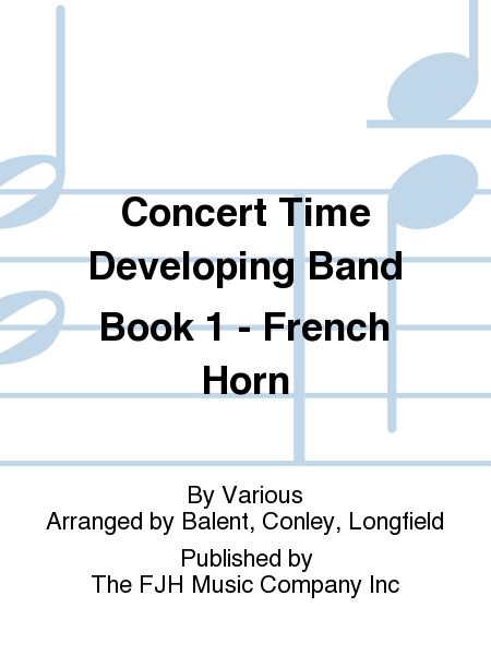 Concert Time Developing Band Book 1 - French Horn
