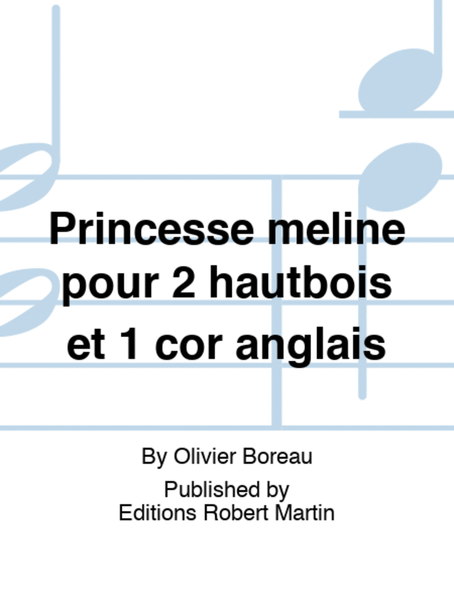 Princesse meline pour 2 hautbois et 1 cor anglais