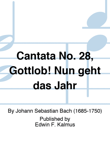 Cantata No. 28, Gottlob! Nun geht das Jahr