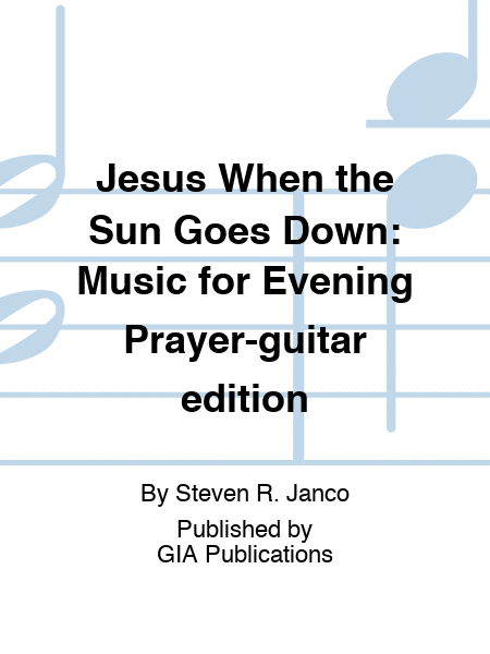 Jesus When the Sun Goes Down: Music for Evening Prayer-guitar edition