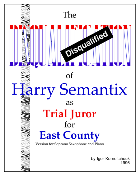 The Disqualification of Harry Semantix as Trial Juror for East County (saxophone and piano reduction) image number null