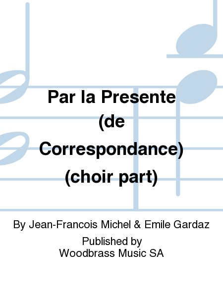Par la Presente (de Correspondance) (choir part)