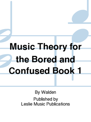 Music Theory for the board and confused..Book 1