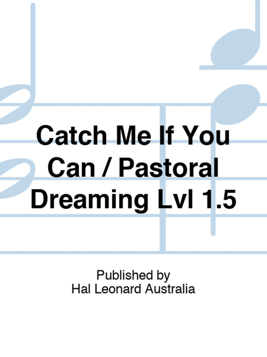 Catch Me If You Can / Pastoral Dreaming Lvl 1.5