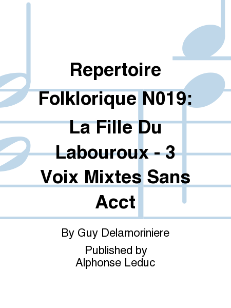 Repertoire Folklorique No.19: La Fille Du Labouroux - 3 Voix Mixtes Sans Accompagnement