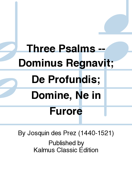 Three Psalms -- Dominus Regnavit; De Profundis; Domine, Ne in Furore