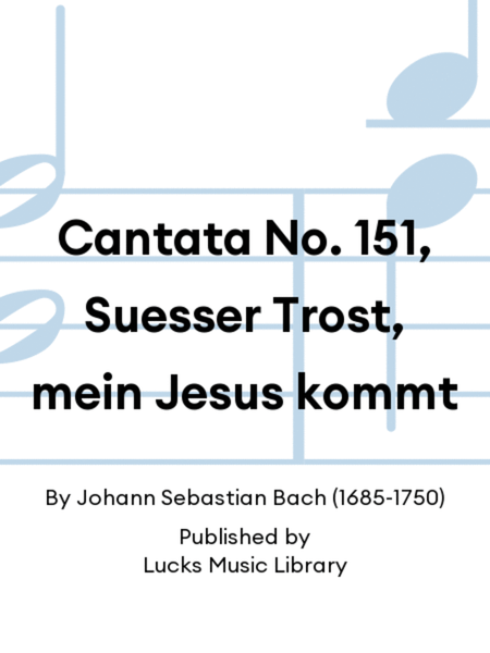 Cantata No. 151, Suesser Trost, mein Jesus kommt