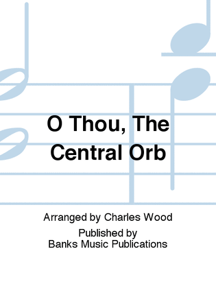 O Thou, The Central Orb