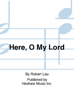 Here, O My Lord
