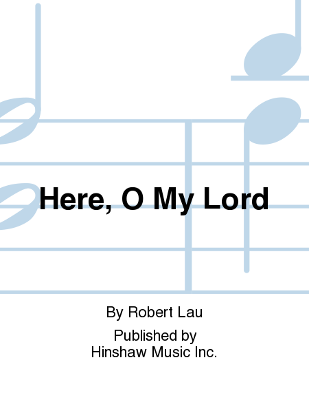 Here, O My Lord