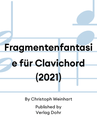 Fragmentenfantasie für Clavichord (2021)
