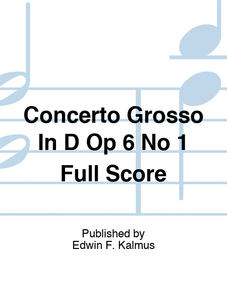 Concerto Grosso In D Op 6 No 1 Full Score