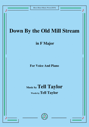 Tell Taylor-Down By the Old Mill Stream,in F Major,for Voice&Piano