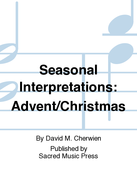 Seasonal Interpretations: Advent/Christmas