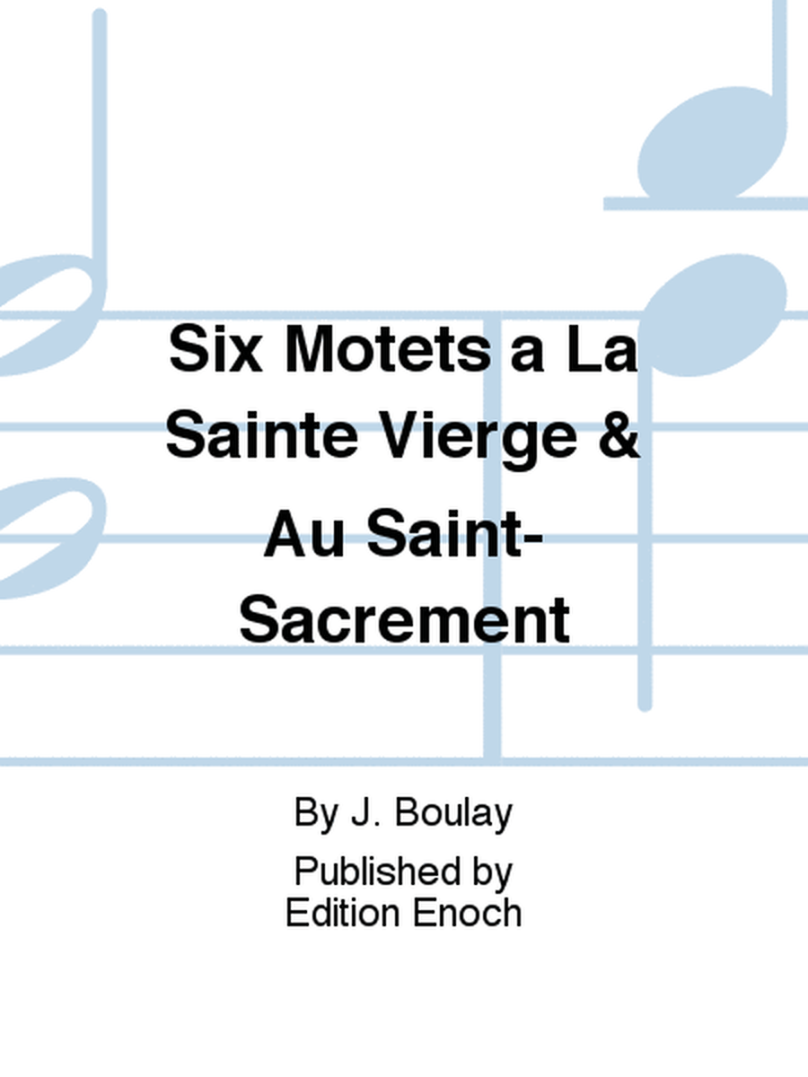 Six Motets a La Sainte Vierge & Au Saint-Sacrement