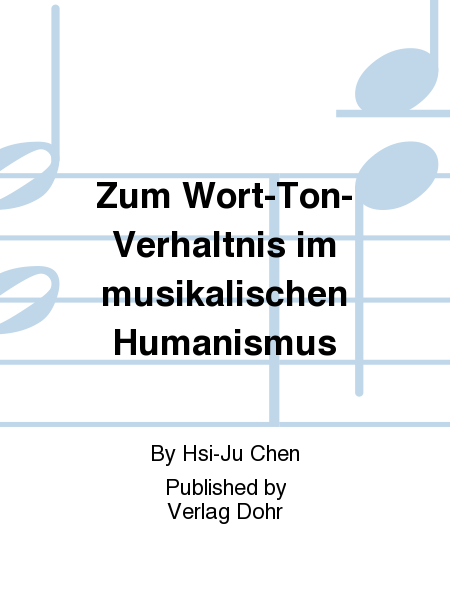Zum Wort-Ton-Verhältnis im musikalischen Humanismus -dargestellt an der weltlichen Vokalmusik von der Mitte des 16. bis um die Mittes des 17. Jahrhunderts-