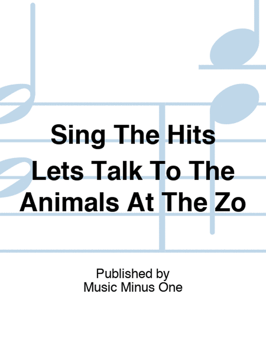 Sing The Hits Lets Talk To The Animals At The Zo