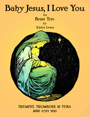 Baby Jesus, I Love You: Brass Trio (Trumpet, Trombone, Tuba)