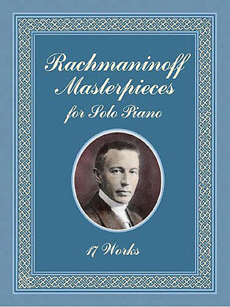 Rachmaninoff Masterpieces for Solo Piano -- 17 Works