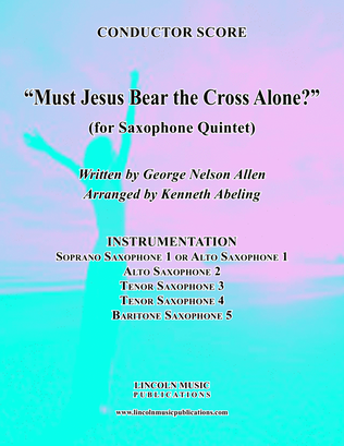 Must Jesus Bear the Cross Alone? (for Saxophone Quintet SATTB or AATTB)