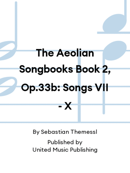 The Aeolian Songbooks Book 2, Op.33b: Songs VII - X