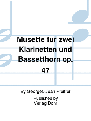 Musette op. 47 (für zwei Klarinetten und Bassetthorn)
