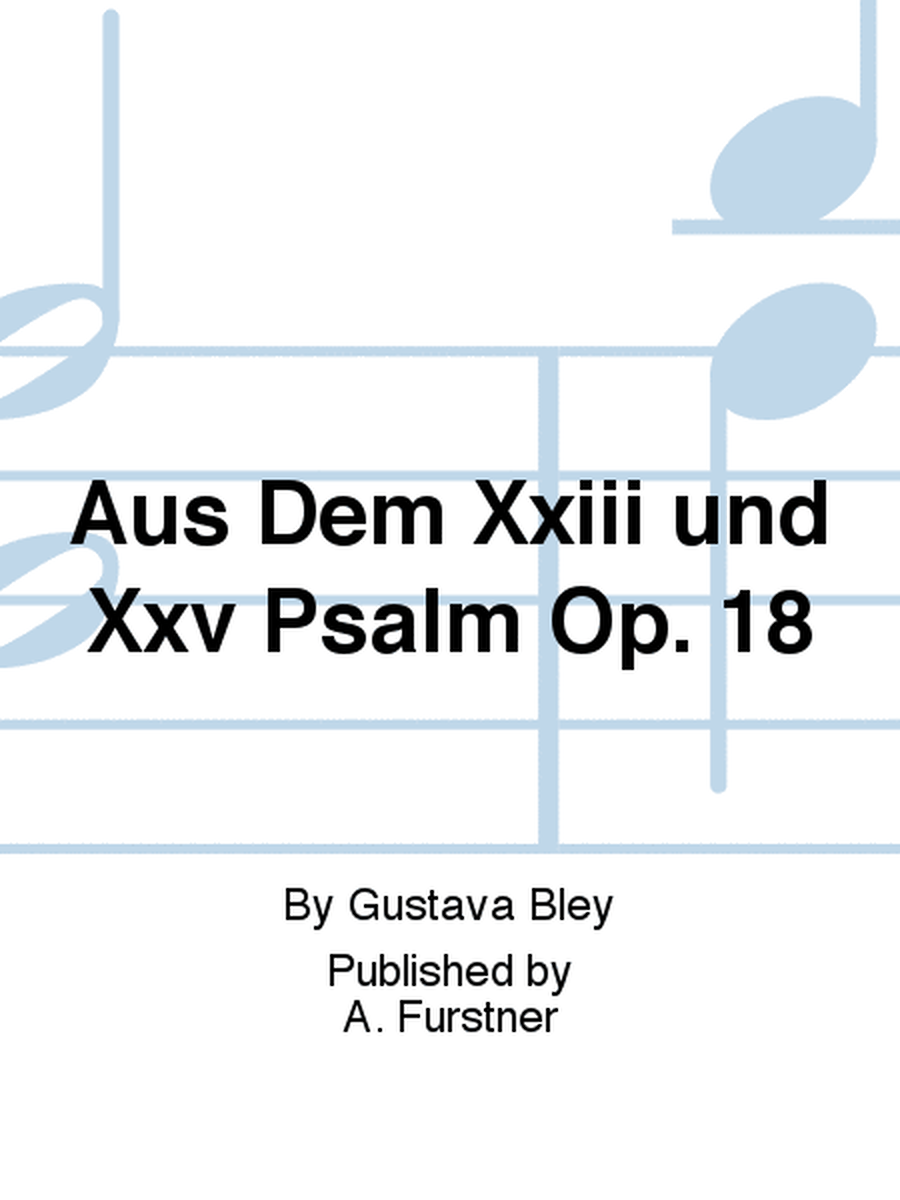 Aus Dem Xxiii und Xxv Psalm Op. 18