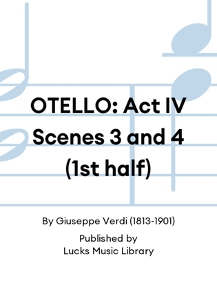 OTELLO: Act IV Scenes 3 and 4 (1st half)