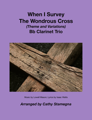 Book cover for When I Survey The Wondrous Cross (Theme and Variations for Bb Clarinet Trio)