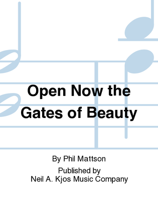 Open Now the Gates of Beauty