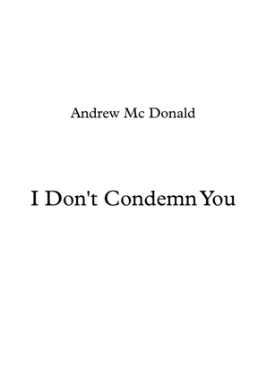 I Don't Condemn You