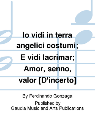 Book cover for Io vidi in terra angelici costumi; E vidi lacrimar; Amor, senno, valor [D'incerto]
