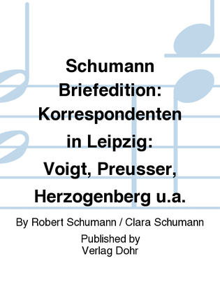 Schumann Briefedition: Korrespondenten in Leipzig: Voigt, Preußer, Herzogenberg u.a.