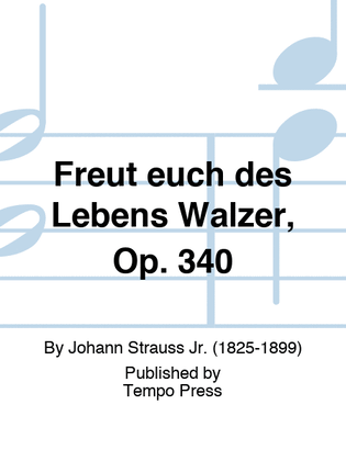 Freut euch des Lebens Walzer, Op. 340