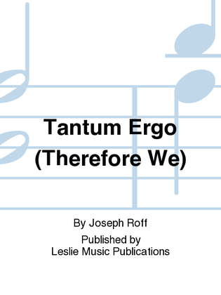 Tantum Ergo (Therefore We)