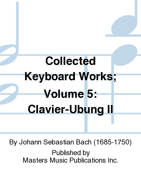 Collected Keyboard Works; Volume 5: Clavier-Ubung II