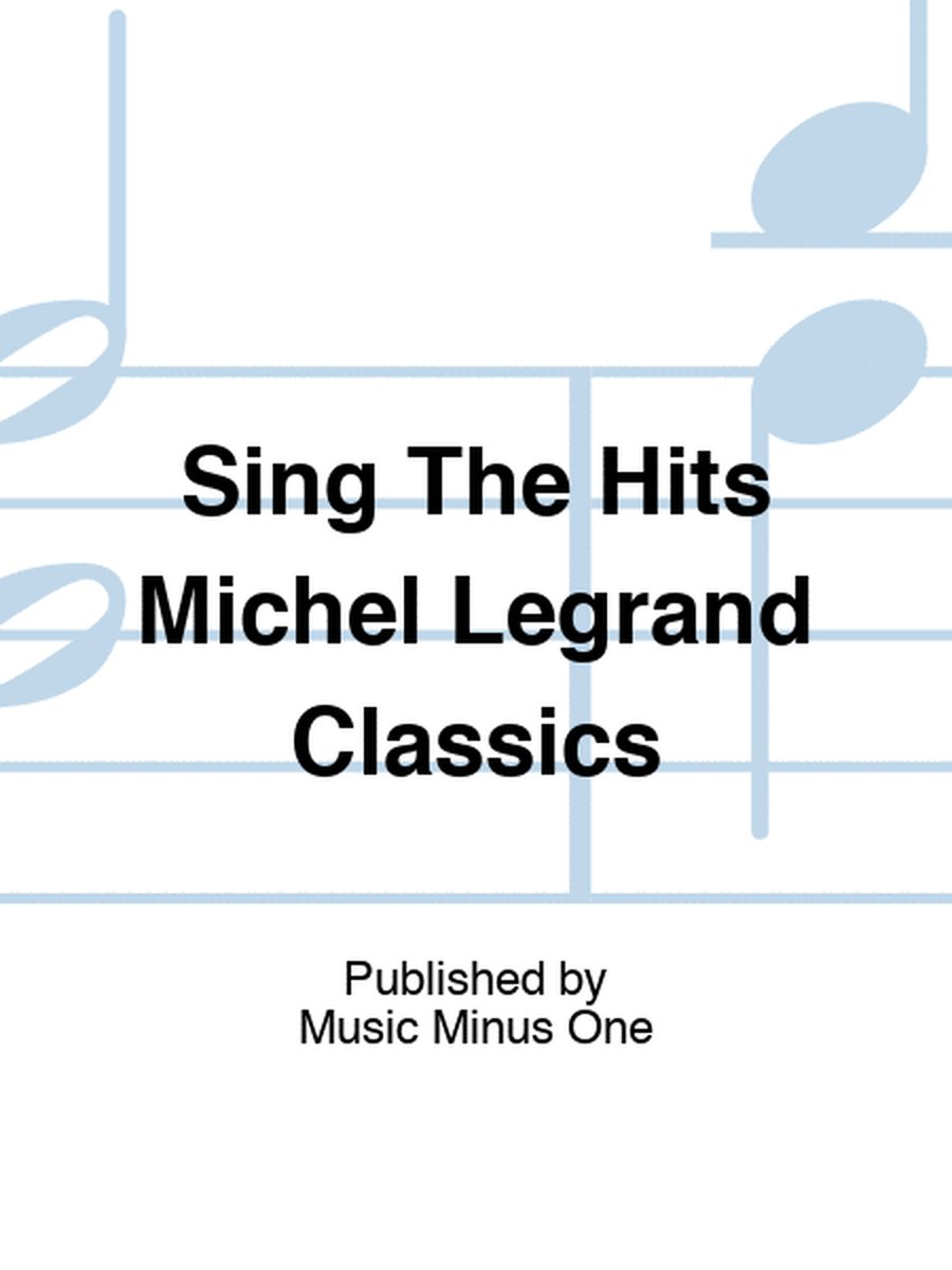 Sing The Hits Michel Legrand Classics