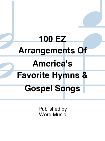 100 EZ Arrangements Of America's Favorite Hymns & Gospel Songs