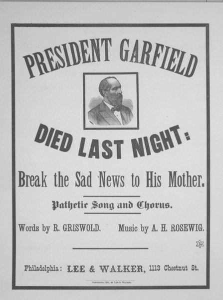 President Garfield Died Last Night. Break the Sad News to His Mother. Pathetic Song and Chorus