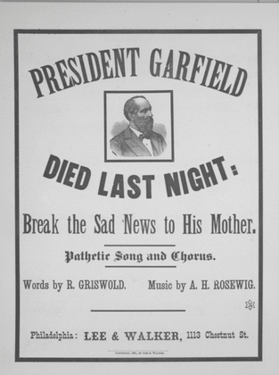 President Garfield Died Last Night. Break the Sad News to His Mother. Pathetic Song and Chorus