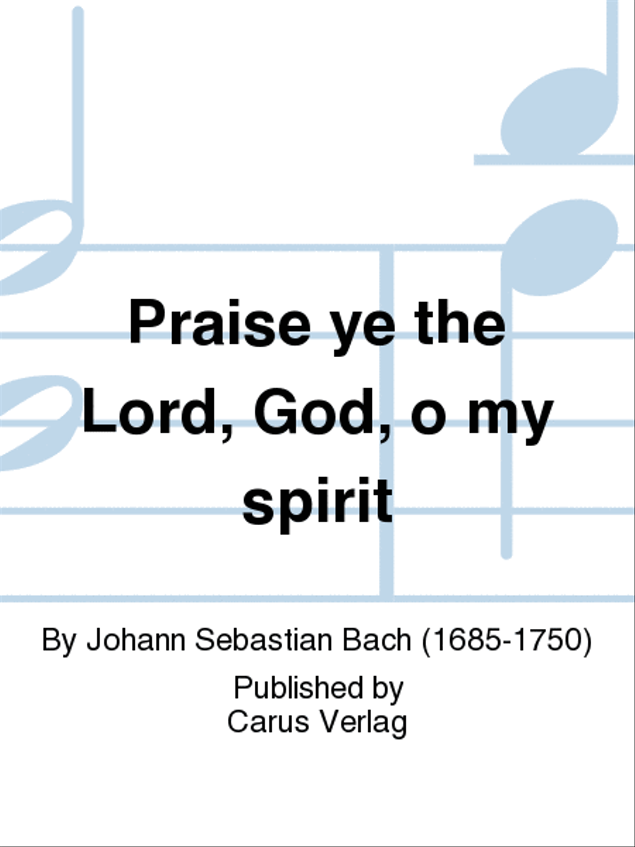 Praise the Lord, O my spirit (Lobe den Herrn, meine Seele)