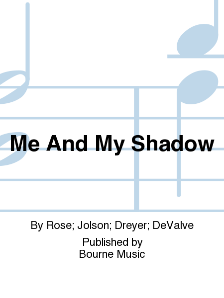 Me And My Shadow [Rose/Jolson/Dreyer/DeValve] 3 octaves SING/A/LONG